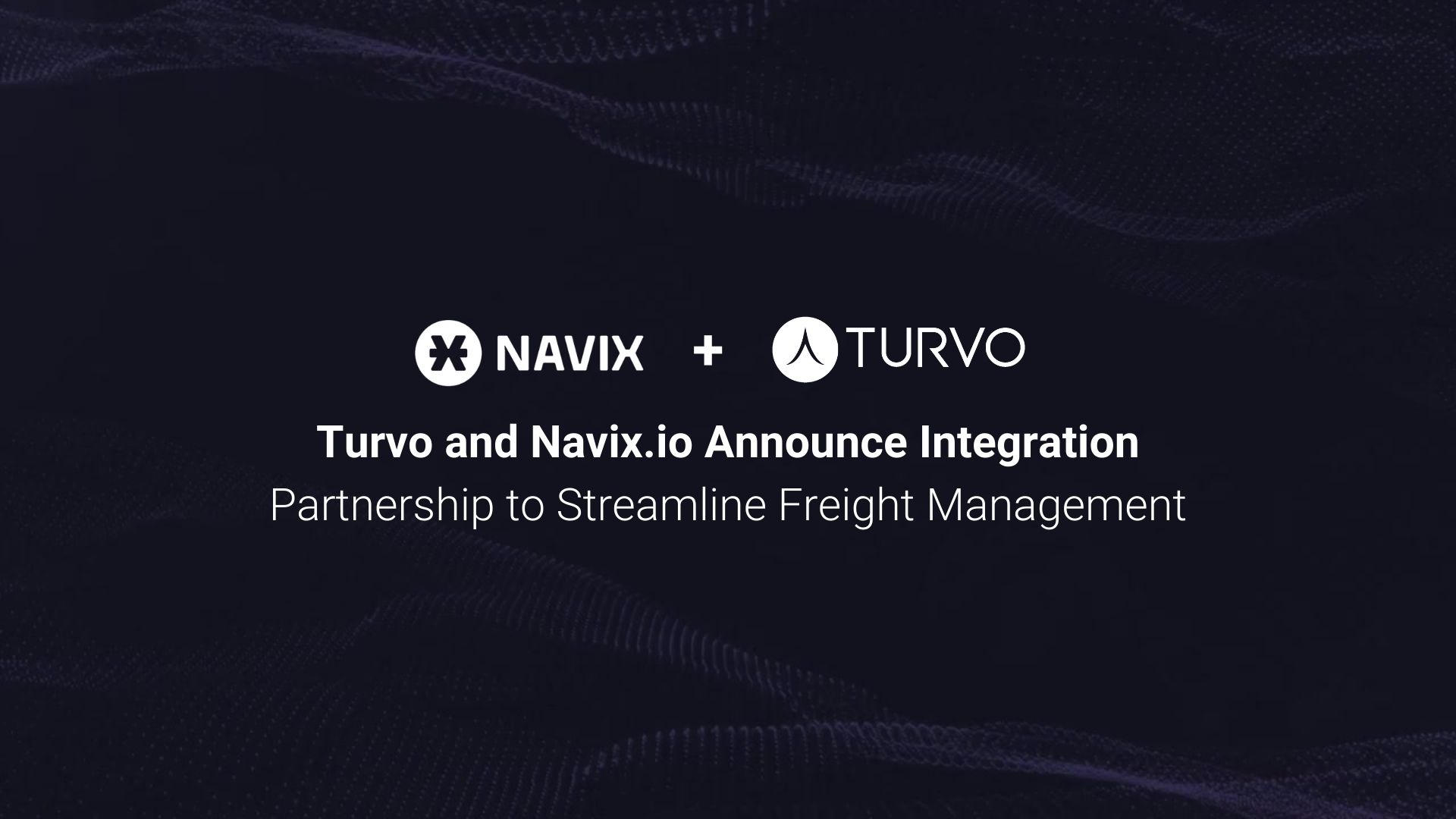 Navix + Turvo Turvo and Navix.io Announce Integration Partnership to Streamline Freight Management